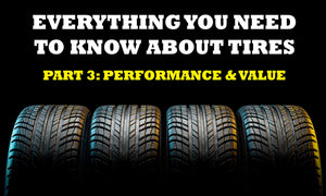 Everything You Need To Know About Tires: Difference Between Performance Tires vs Value (Part 3)